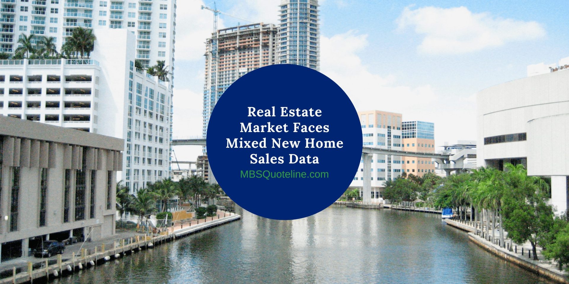 Real Estate Market Faces Mixed New Home Sales Data MortgageTime MBSQuoteline Featured