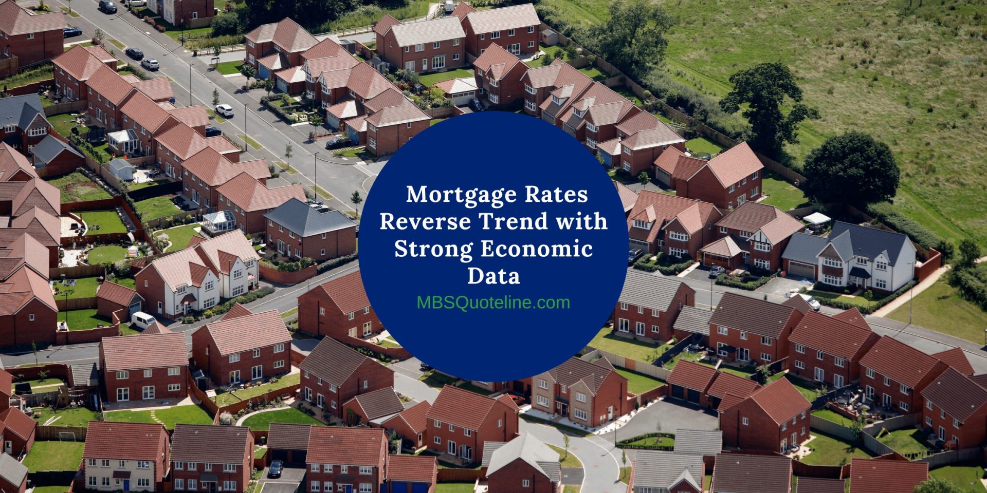 Mortgage Rates Reverse Trends with Strong Economic Data mortgagetime mbsquoteline featured