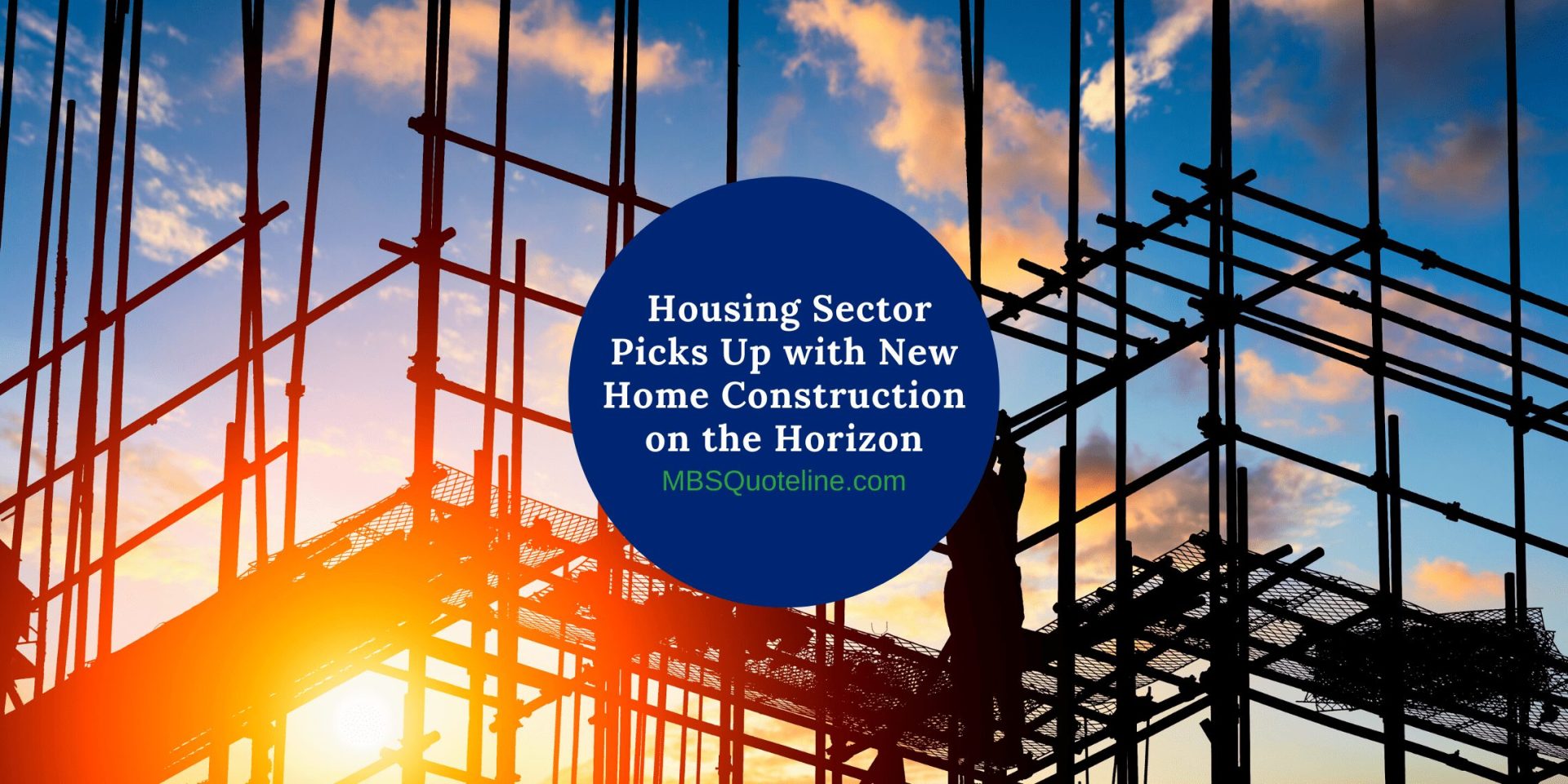 Housing Sector Picks Up with New Home Construction on the Horizon mortgagetime mbsquoteline featured