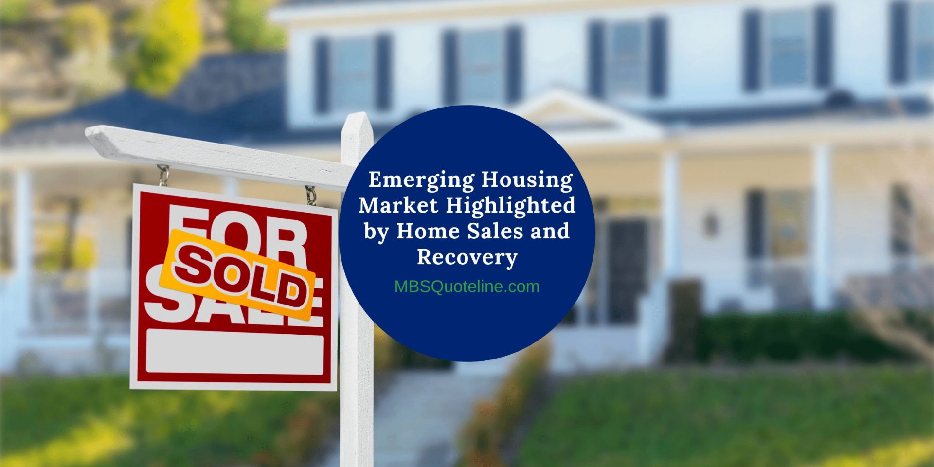 Emerging Housing Market Highlighted by Home Sales and Recovery MortgageTime MBSQuoteline Featured