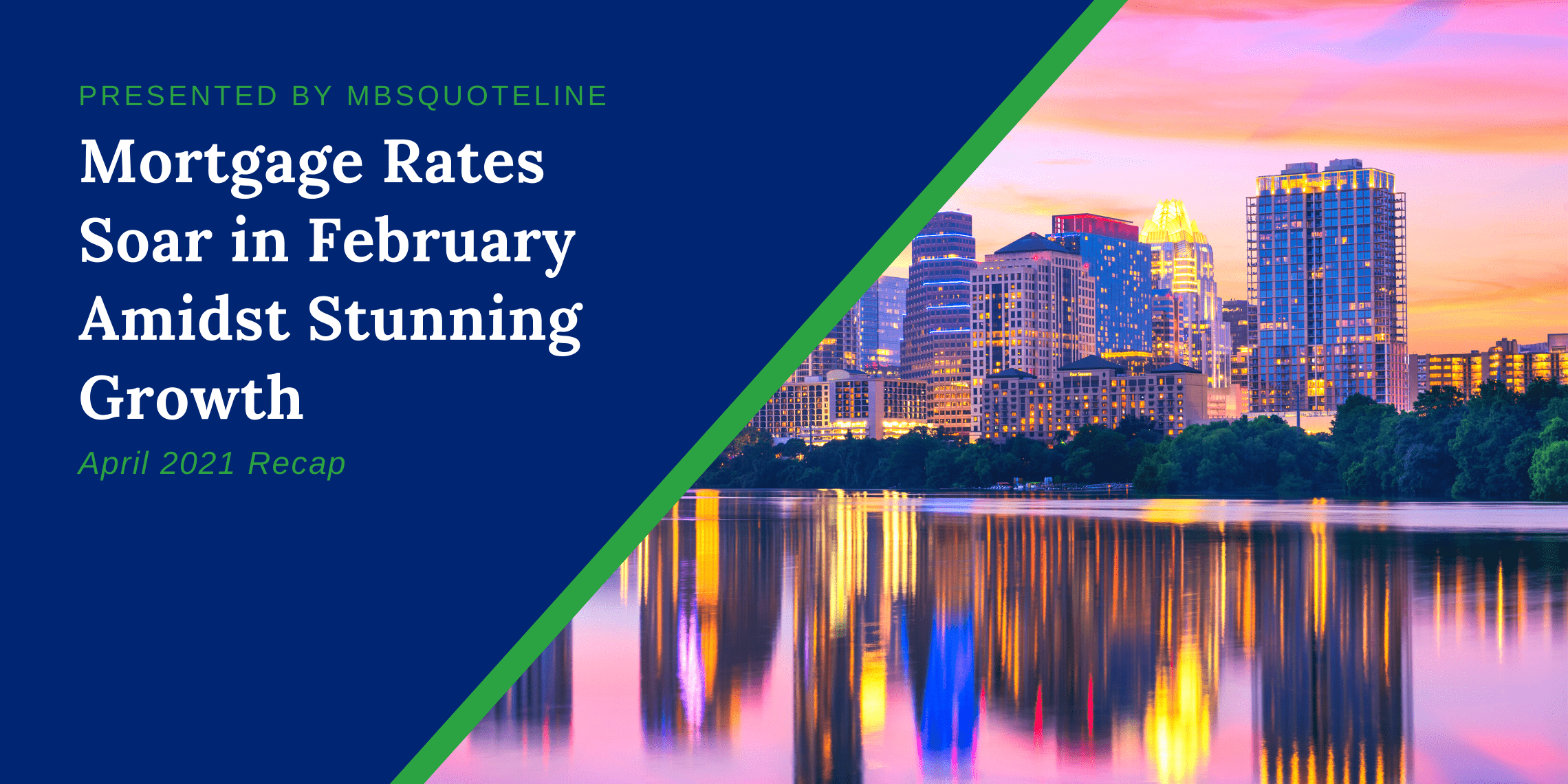 Mortgage Rates Soar February Amidst Stunning Growth April 2021 Recap MBSQuoteline