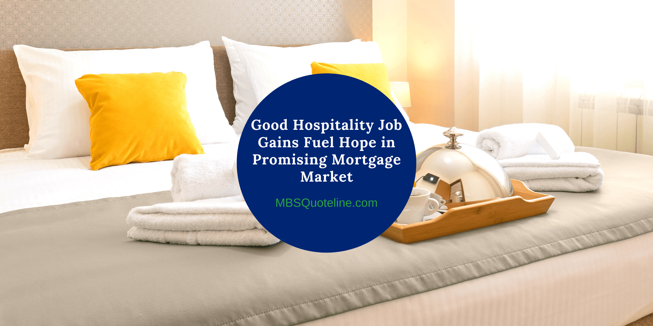 Good Hospitality Job Gains Fuel Hope in Promising Mortgage Market mortgagetime mbsquoteline featured