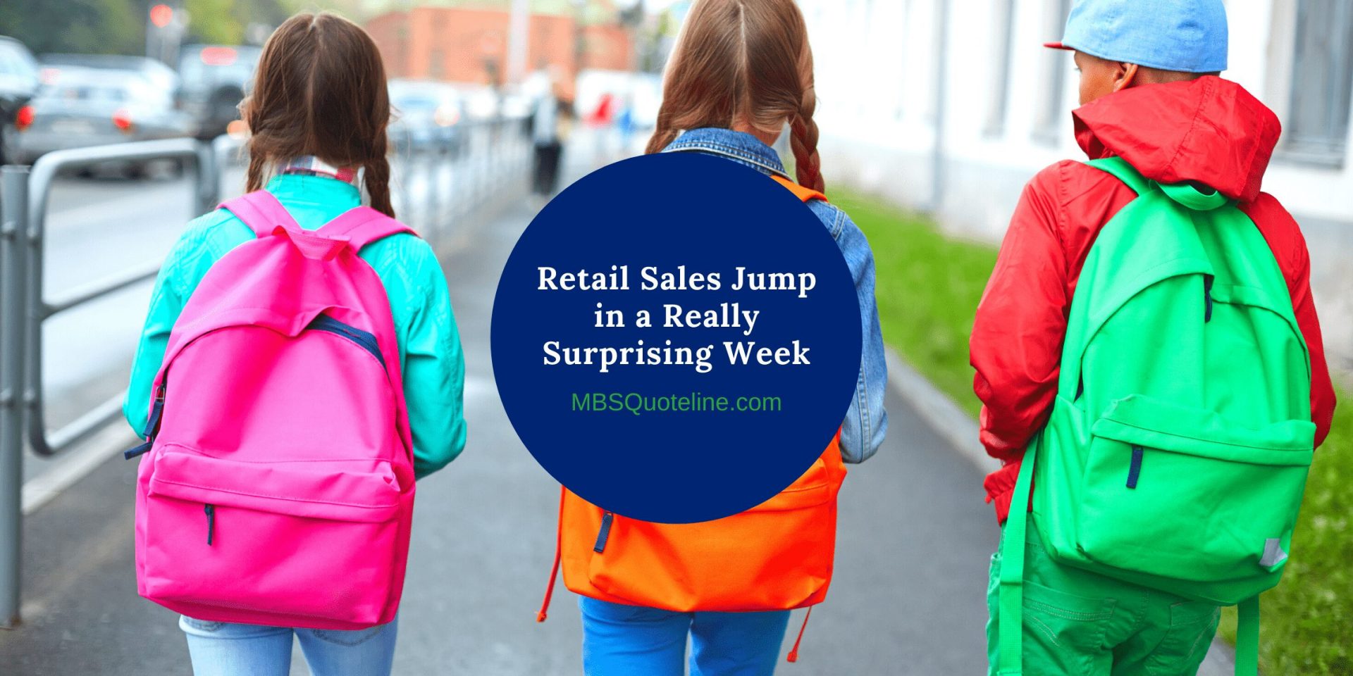 Retail Sales Jump in a Really Surprising Week MortgageTime MBSQuoteline Featured