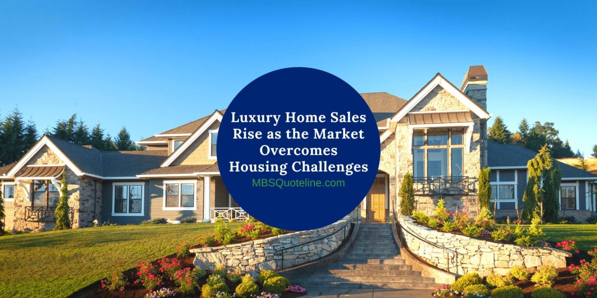 Luxury Home Sales Rise as Market Housing Challenges