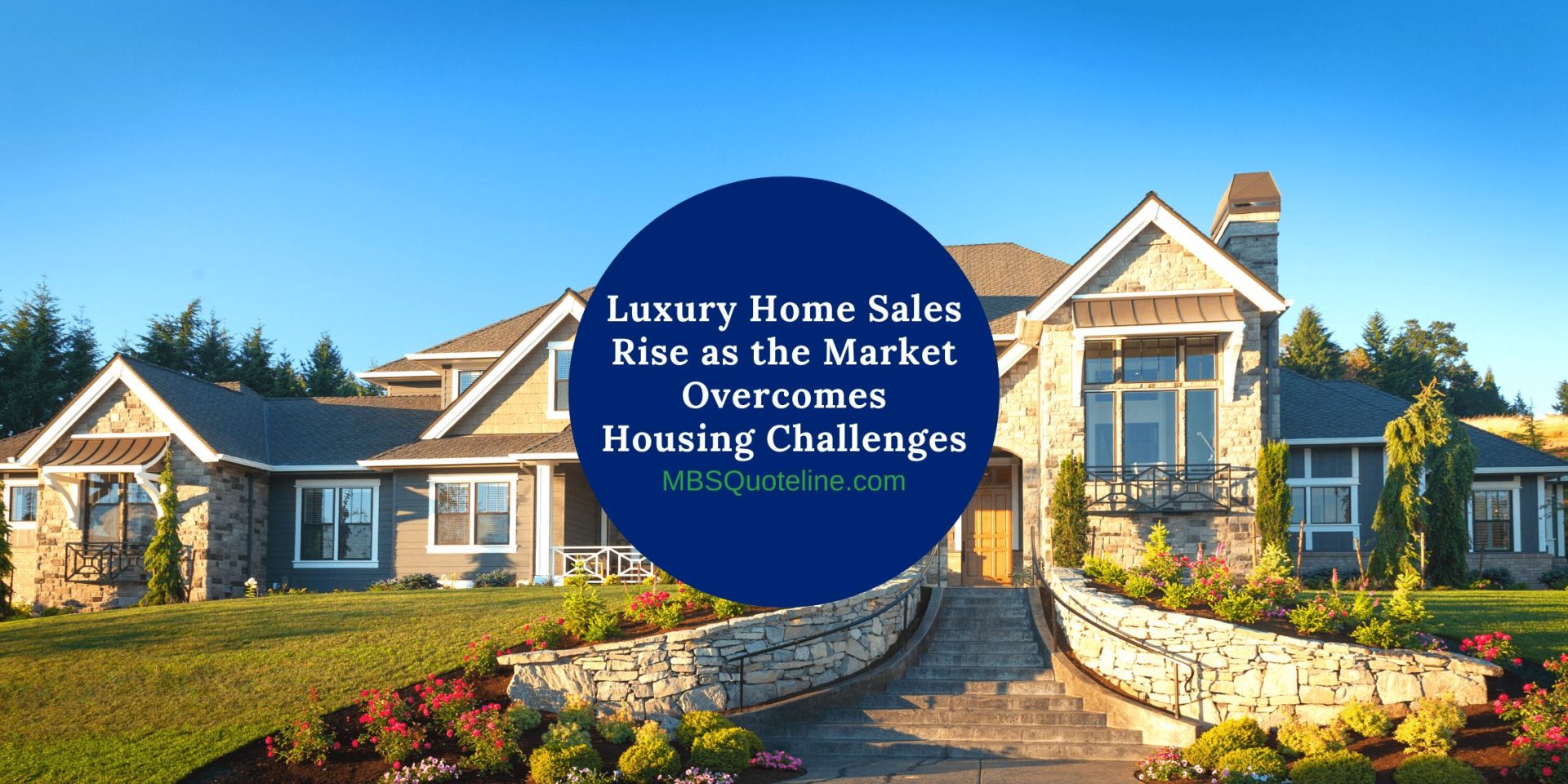 Luxury Home Sales Rise as the Market Overcomes Housing Challenges MortgageTime MBSQuoteline Featured