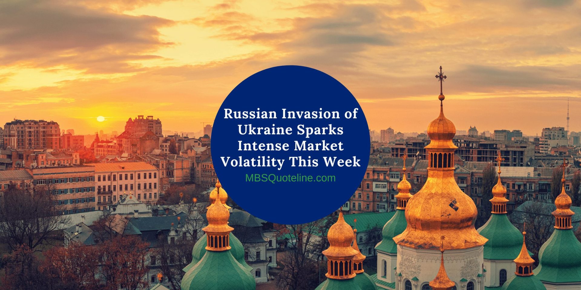 Russian Invasion of Ukraine Sparks Intense Market Volatility This Week MortgageTime MBSQuoteline Featured