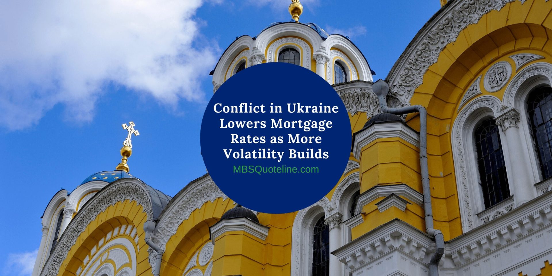 Conflict in Ukraine Lowers Mortgage Rates as More Volatility Builds MortgageTime MBSQuoteline Featured