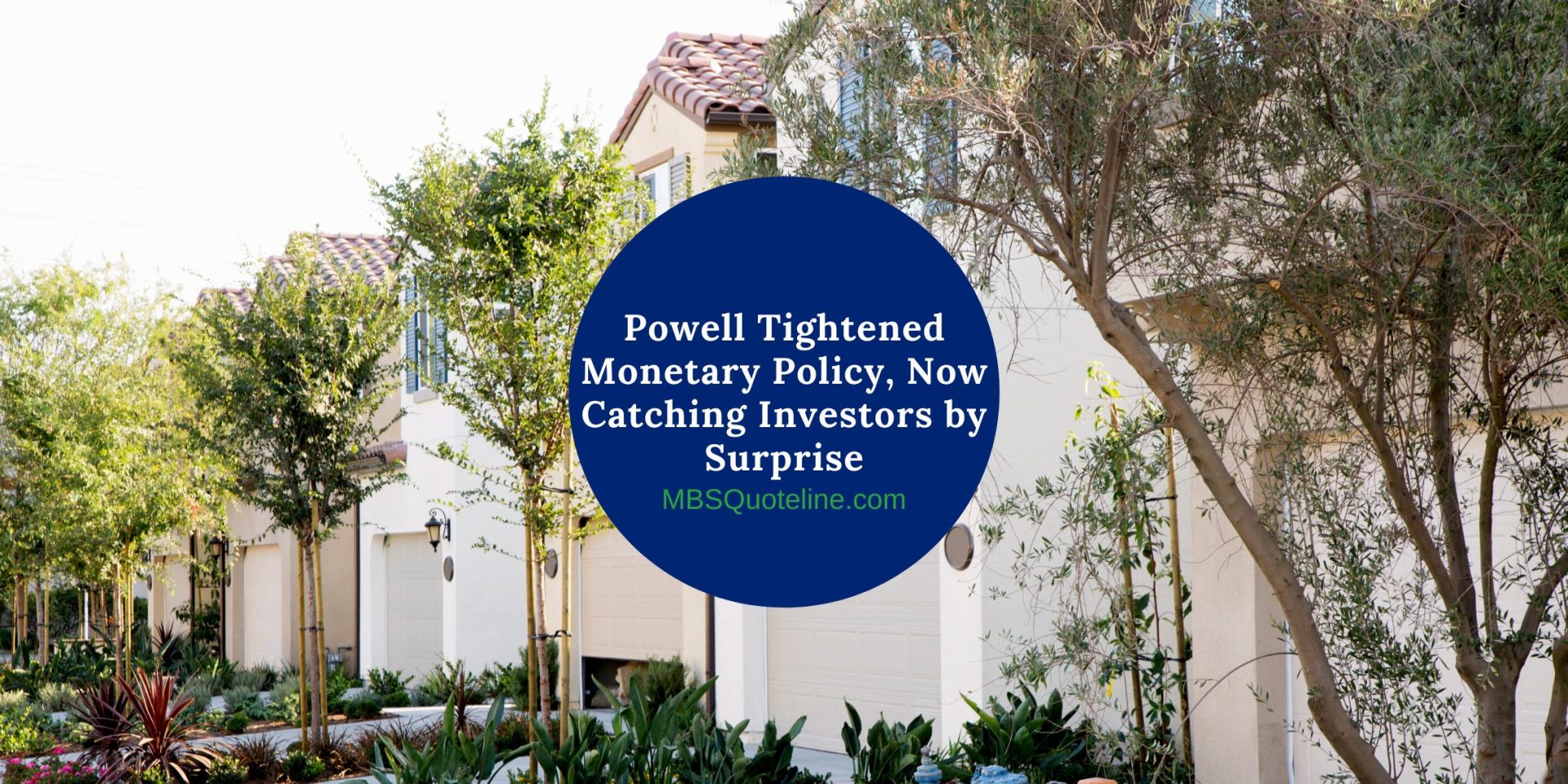 Powell Tightened Monetary Policy, Now Catching Investors by Surprise mortgagetime mbsquoteline featured