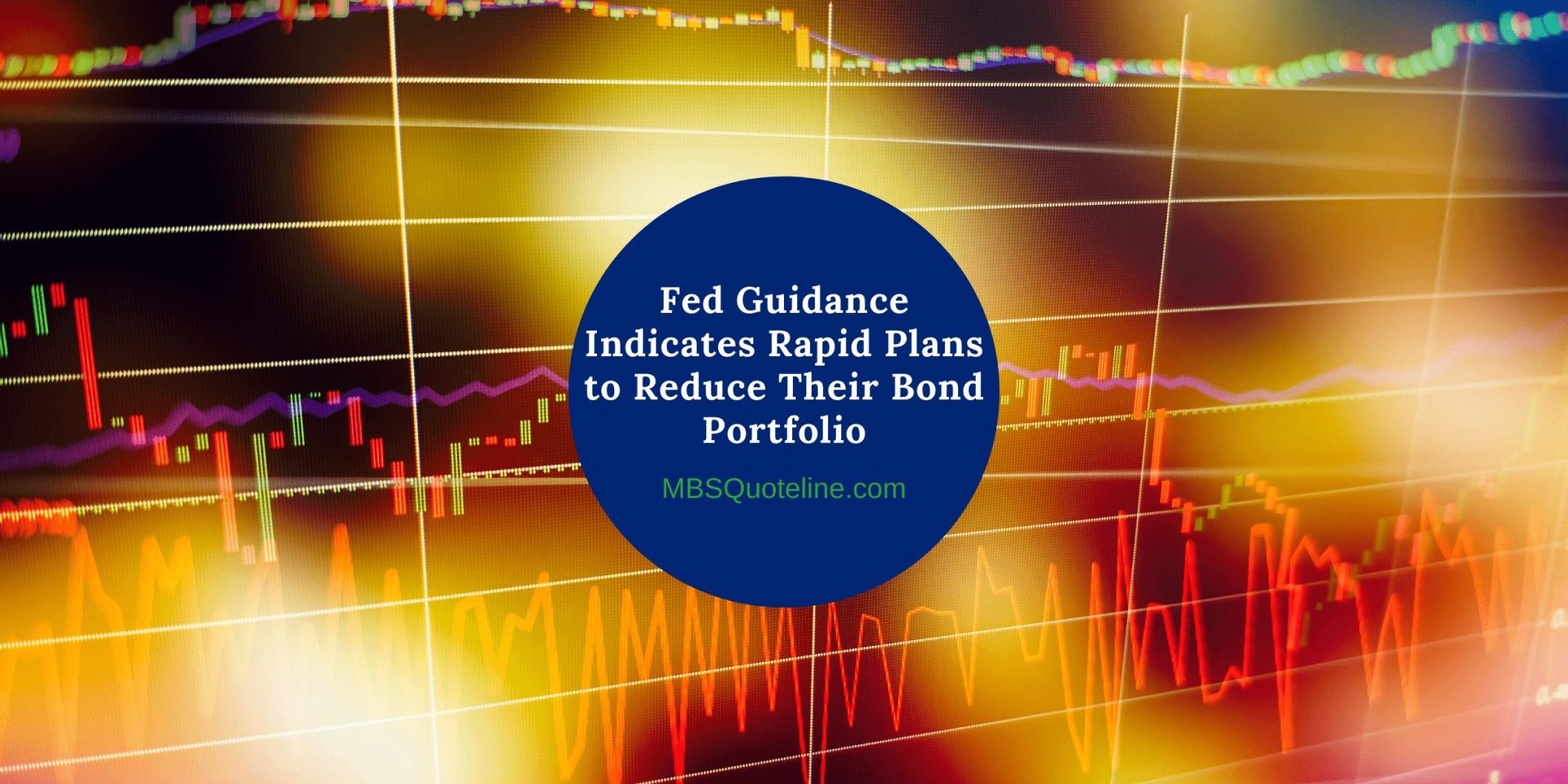 Fed Guidance Indicates Rapid Plans to Reduce Their Bond Portfolio mortgagetime mbsquoteline featured