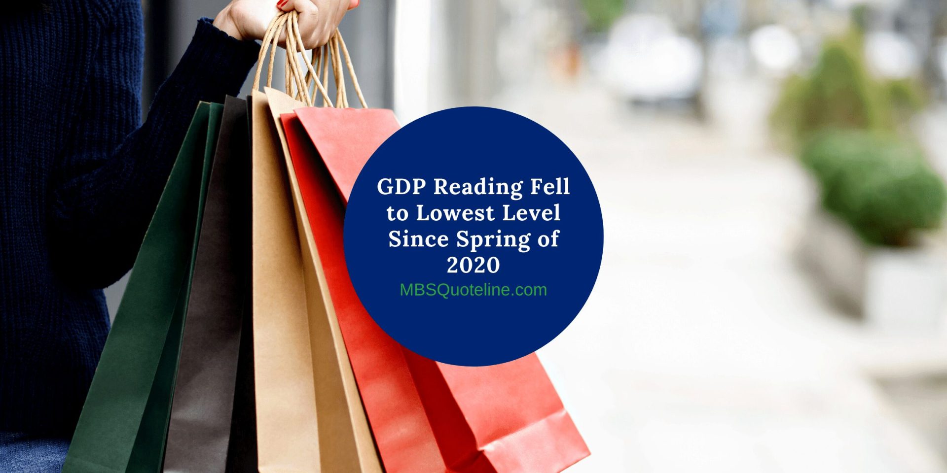 GDP Reading Fell to Lowest Level Since Spring of 2020 MortgageTime MBSQuoteline Featured