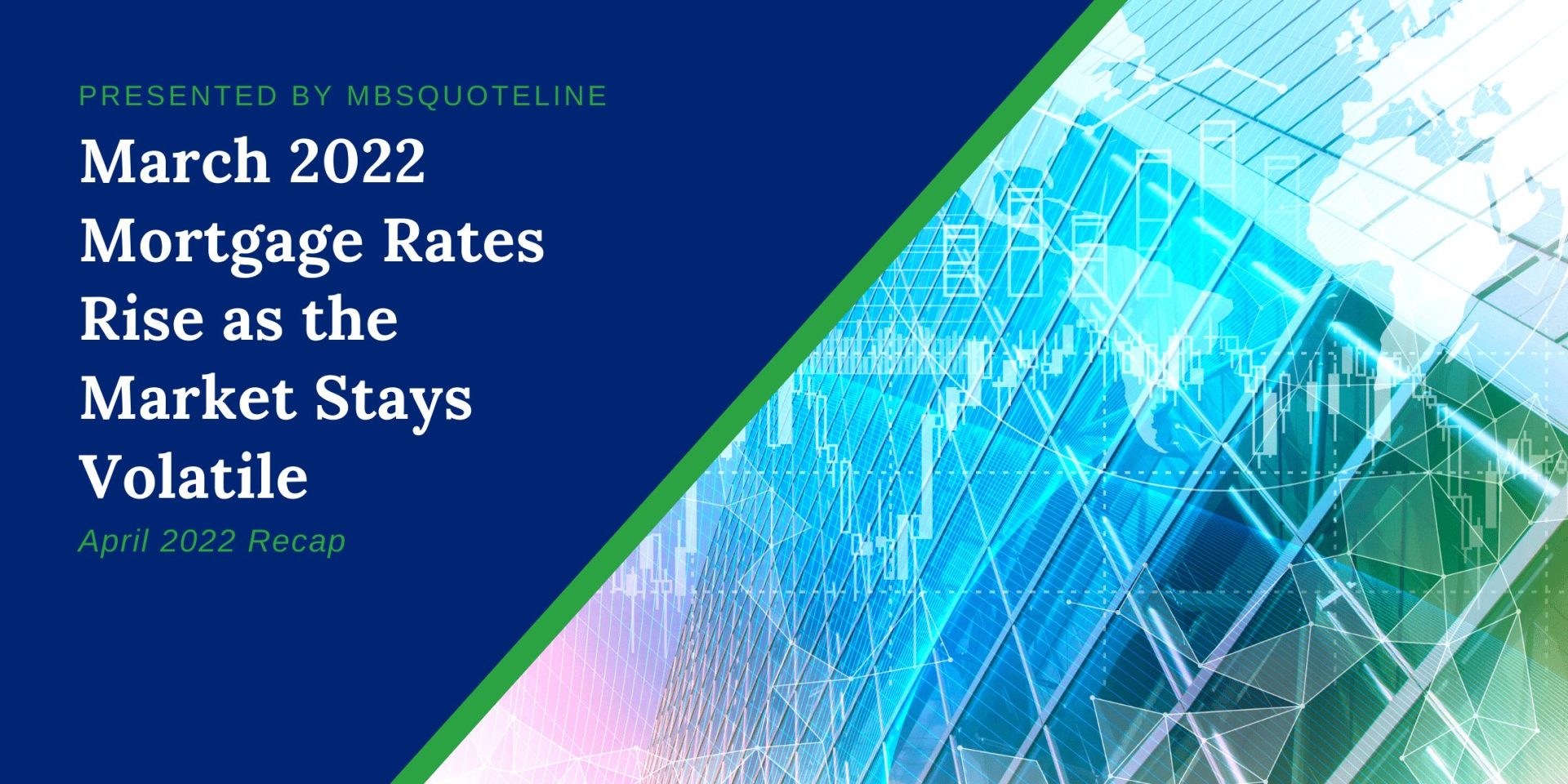 March 2022 Mortgage Rates Rise as the Market Stays Volatile MortgageTime Monthly Recap MBSQuoteline