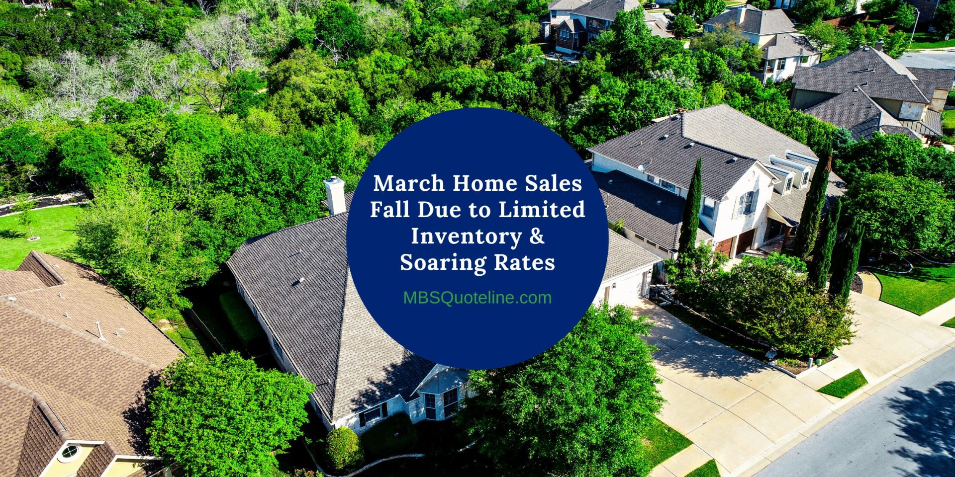 March Home Sales Fall Due to Limited Inventory & Soaring Rates MortgageTime MBSQuoteline Featured