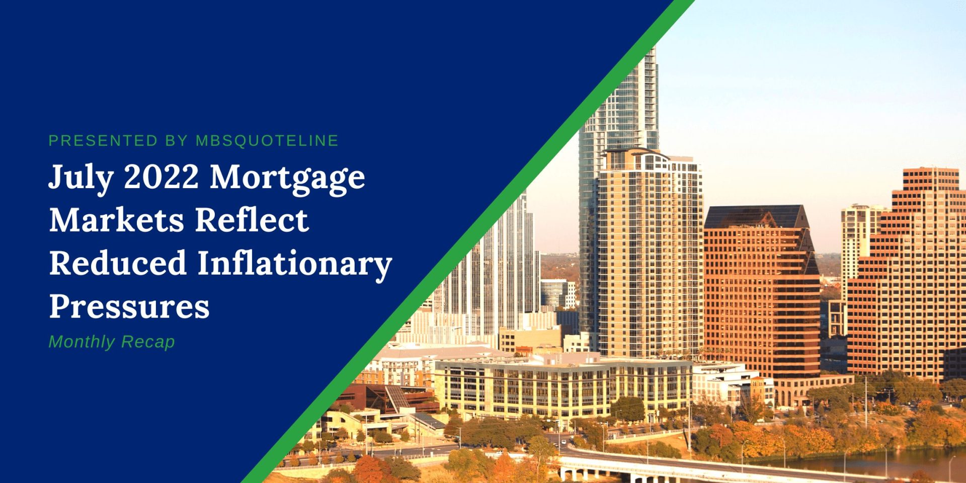 July 2022 Mortgage Markets Reflect Reduced Inflation MortgageTime MBSQuoteline Featured