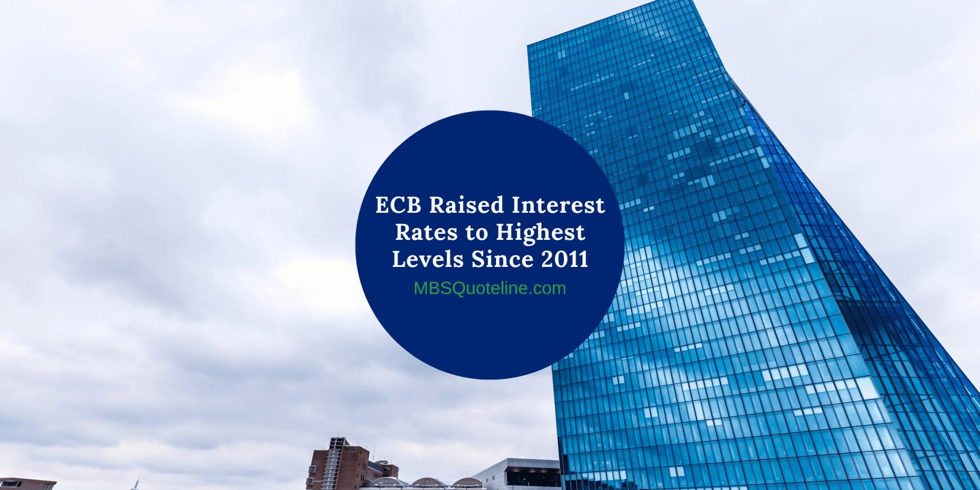 ECB Raised Interest Rates to Highest Levels Since 2011 Featured MortgageTime MBSQuoteline