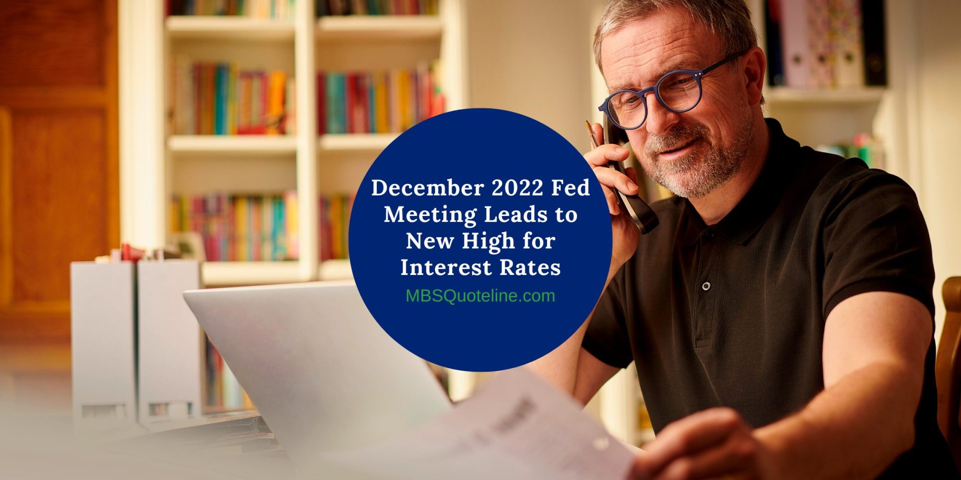 December 2022 Fed Meeting Leads to New High for Interest Rates MortgageTime MBSQuoteline Featured