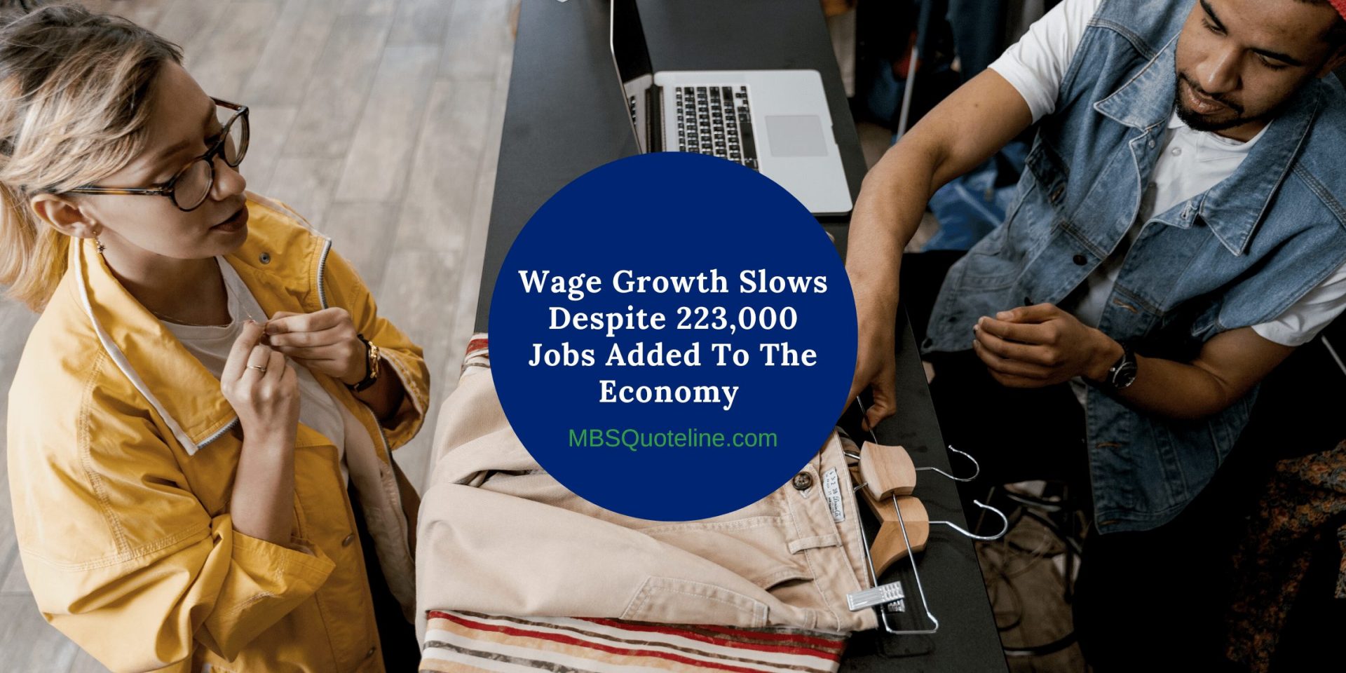 Wage Growth Slows Despite 223,000 Jobs Added To The Economy MortgageTime MBSQuoteline Featured