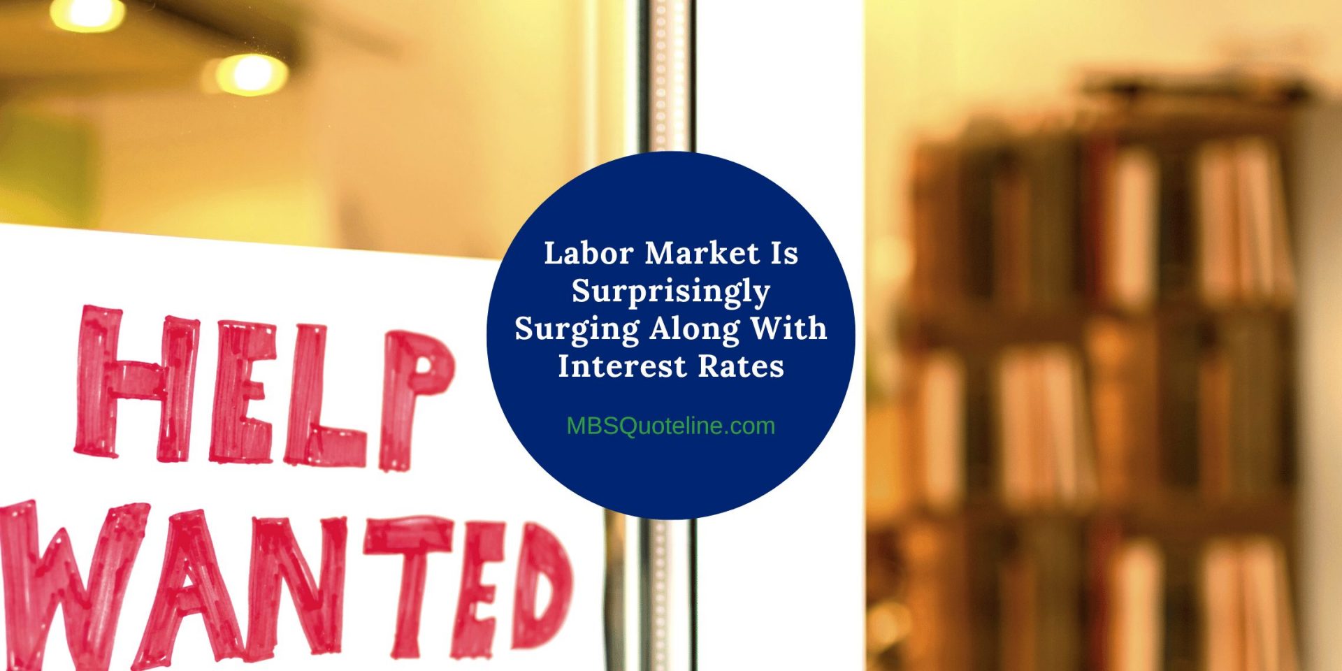 Labor Market Is Surprisingly Surging Along With Interest Rates Featured MortgageTime MBSQuoteline