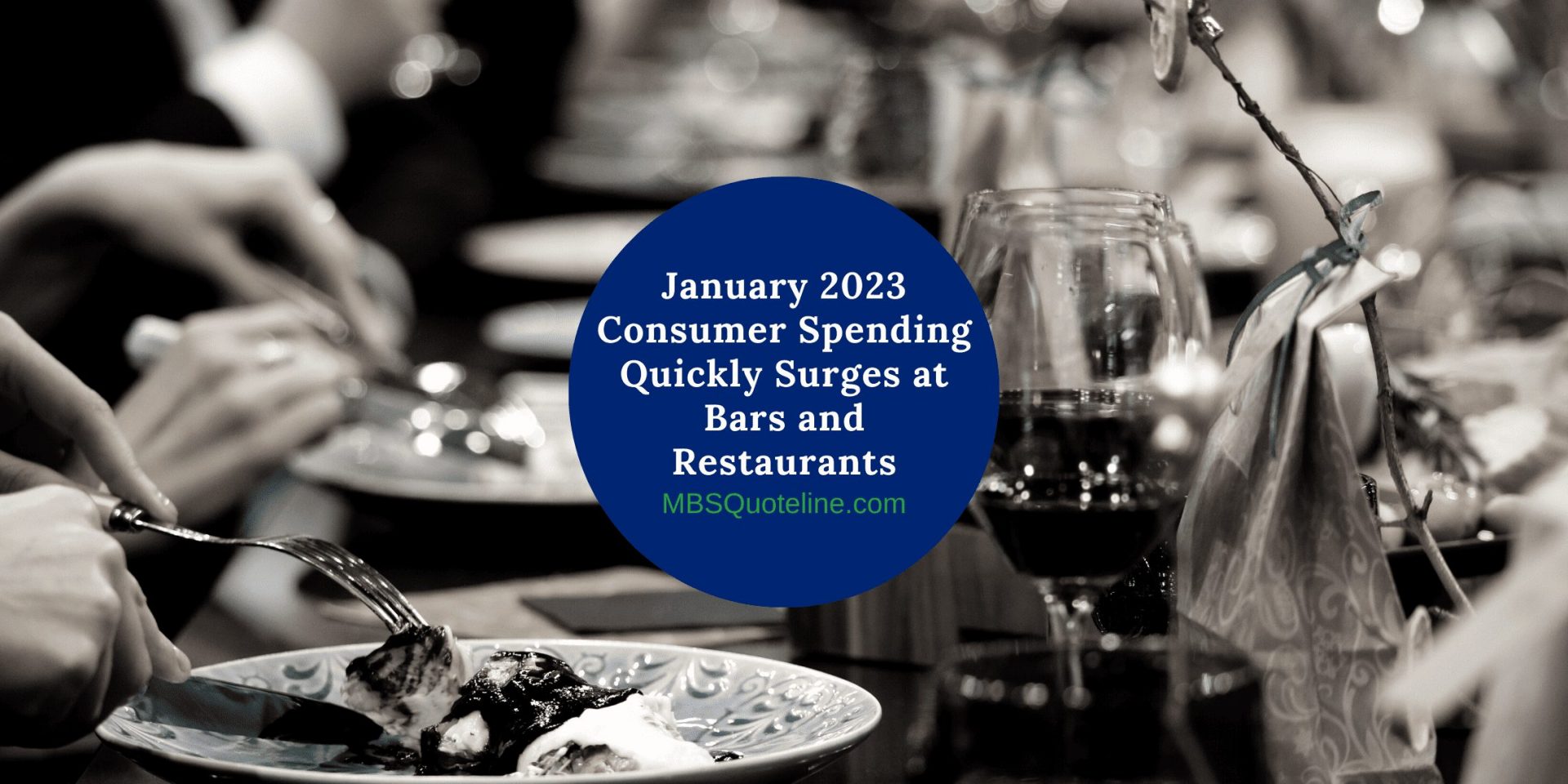 January 2023 Consumer Spending Quickly Surges at Bars and Restaurants Featured MortgageTime MBSQuoteline
