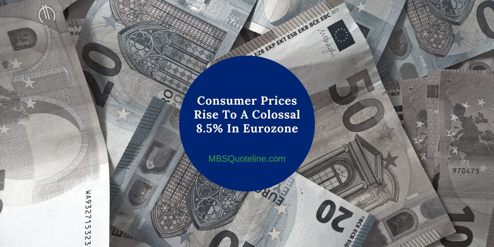 Consumer Prices Rise To A Colossal 8.5% In Eurozone MortgageTime MBSQuoteline Featured