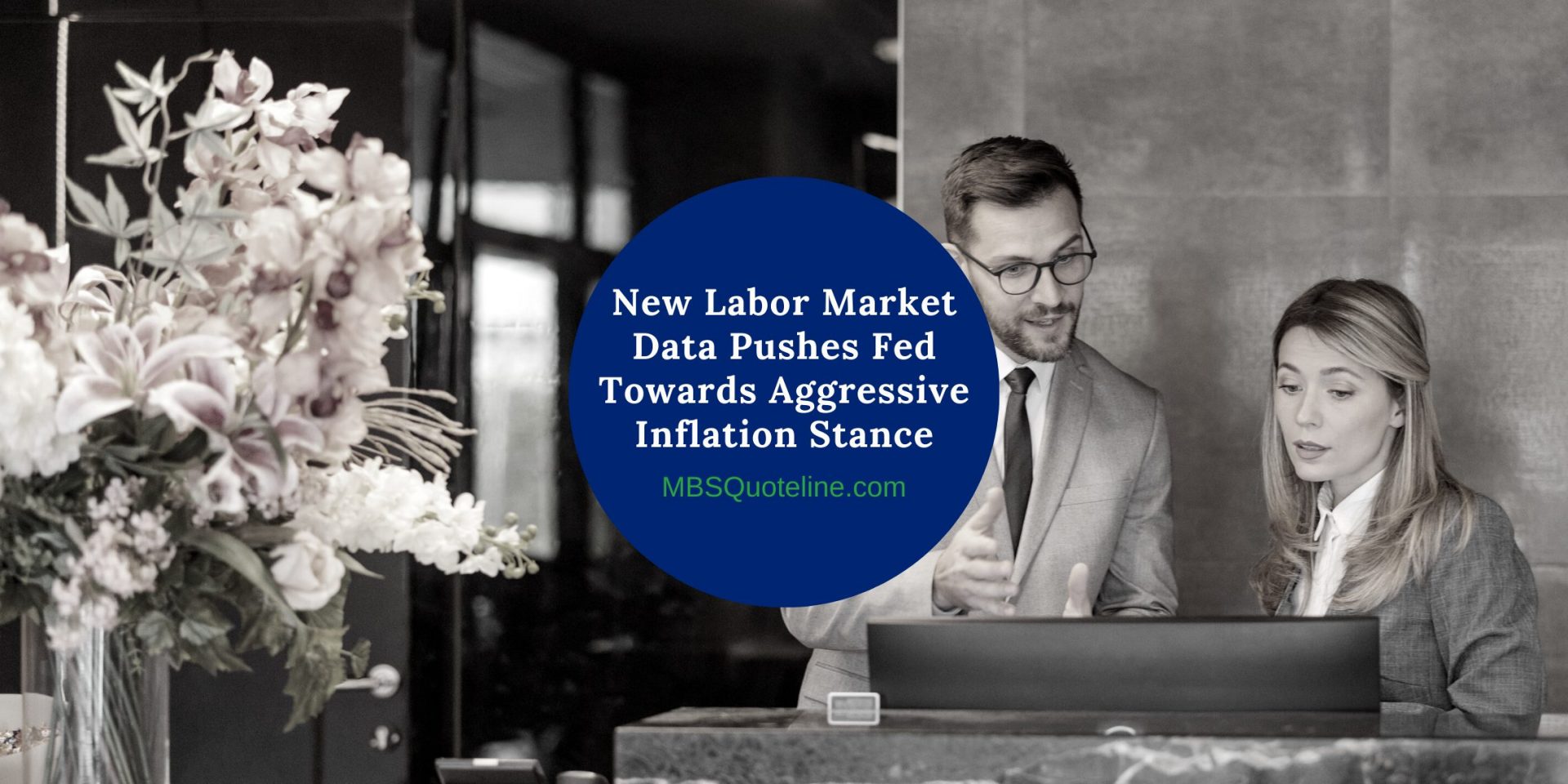 New Labor Market Data Pushes Fed Towards Aggressive Inflation Stance MortgageTime MBSQuoteline Featured