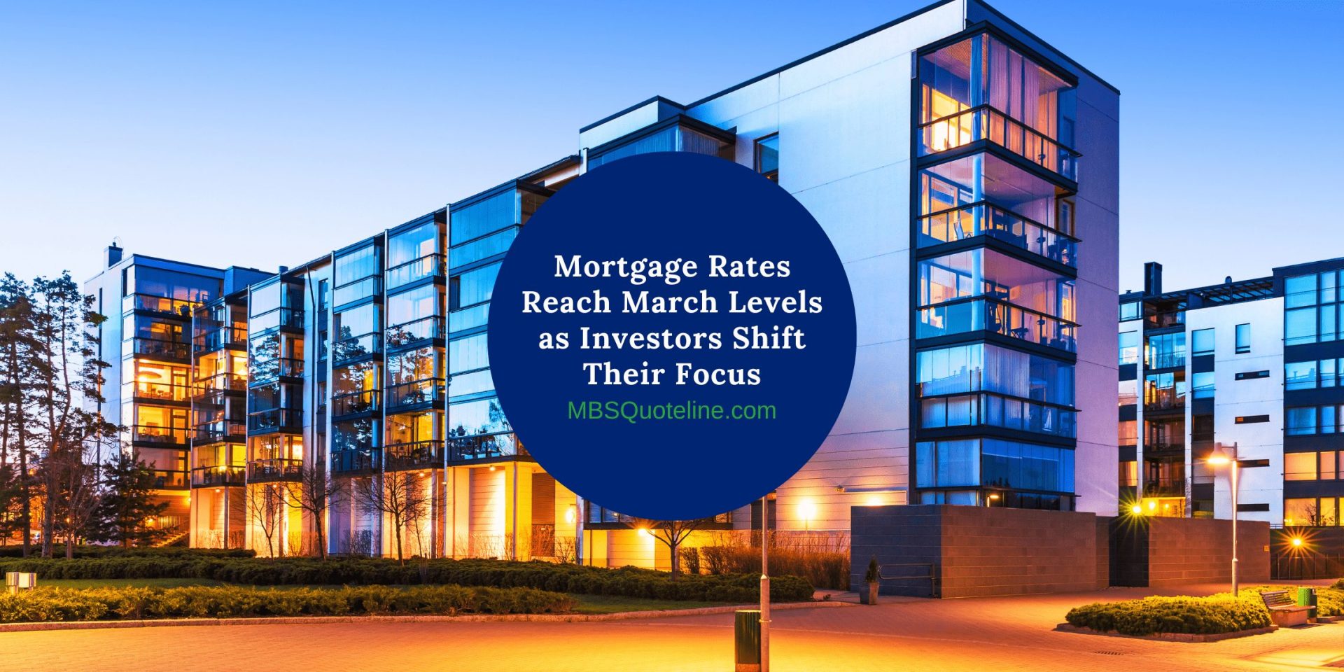 Mortgage Rates Reach March Levels as Investors Shift Focus MortgageTime MBSQuoteline Featured