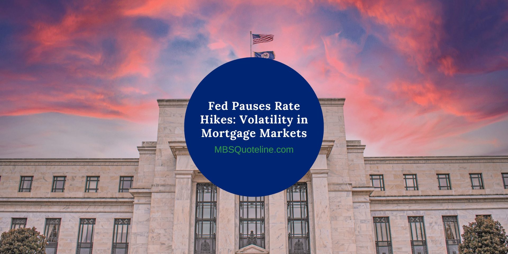 Fed Pauses Rate Hikes: Volatility in Mortgage Markets MortgageTime MBSQuoteline Featured