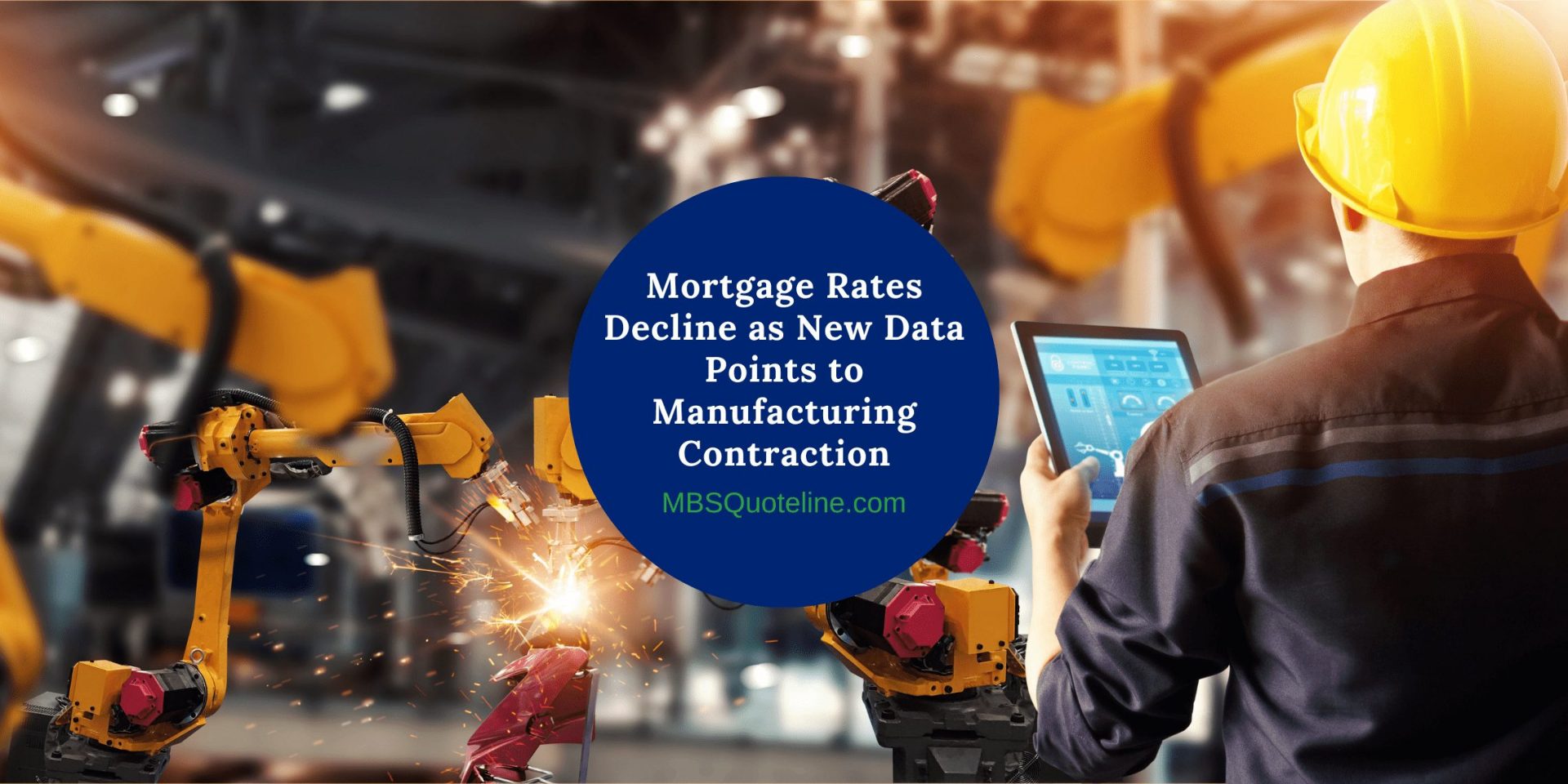Mortgage Rates Decline as New Data Points to Manufacturing Contraction MortgageTime MBSQuoteline Featured